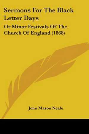 Sermons For The Black Letter Days de John Mason Neale