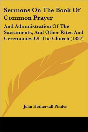 Sermons On The Book Of Common Prayer de John Hothersall Pinder