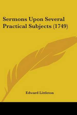 Sermons Upon Several Practical Subjects (1749) de Edward Littleton