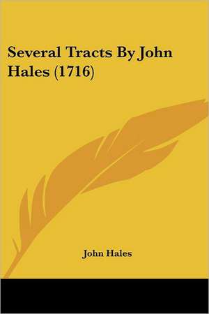 Several Tracts By John Hales (1716) de John Hales