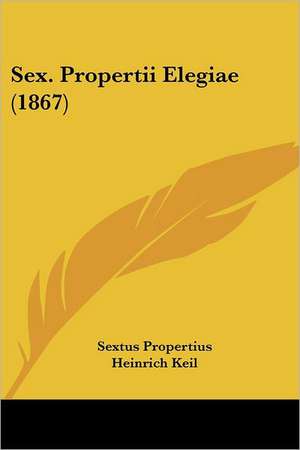 Sex. Propertii Elegiae (1867) de Sextus Propertius