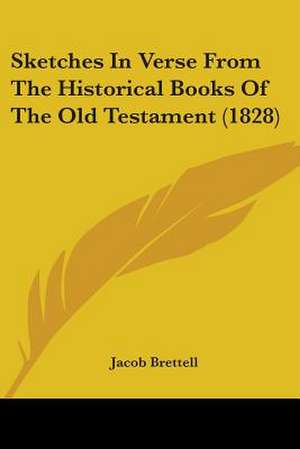 Sketches In Verse From The Historical Books Of The Old Testament (1828) de Jacob Brettell