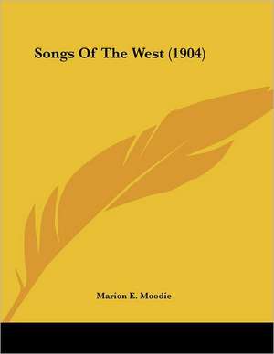 Songs Of The West (1904) de Marion E. Moodie