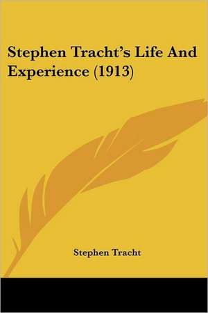 Stephen Tracht's Life And Experience (1913) de Stephen Tracht