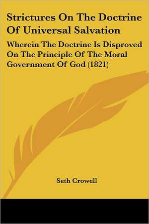 Strictures On The Doctrine Of Universal Salvation de Seth Crowell