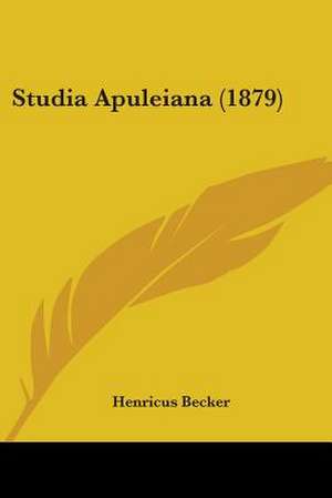 Studia Apuleiana (1879) de Henricus Becker