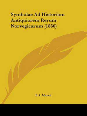 Symbolae Ad Historiam Antiquiorem Rerum Norvegicarum (1850) de P. A. Munch