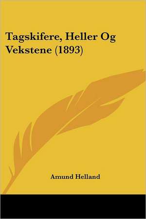 Tagskifere, Heller Og Vekstene (1893) de Amund Helland