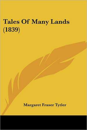 Tales Of Many Lands (1839) de Margaret Fraser Tytler