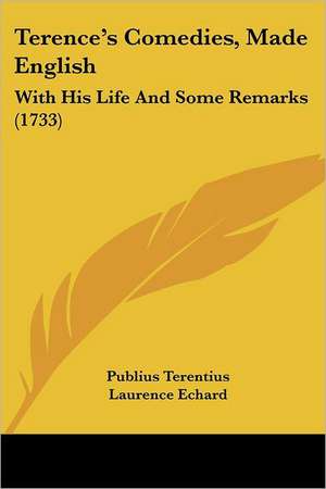 Terence's Comedies, Made English de Publius Terentius