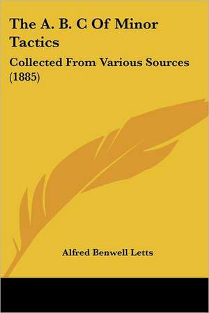 The A. B. C Of Minor Tactics de Alfred Benwell Letts