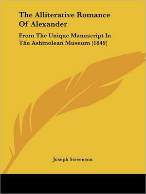 The Alliterative Romance Of Alexander de Joseph Stevenson