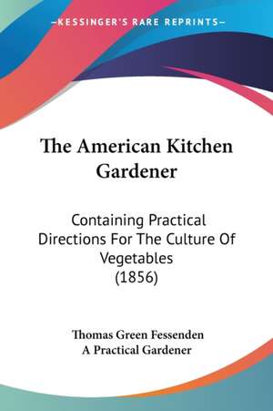 The American Kitchen Gardener de Thomas Green Fessenden