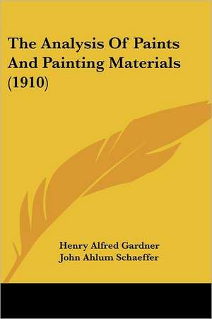 The Analysis Of Paints And Painting Materials (1910) de Henry Alfred Gardner