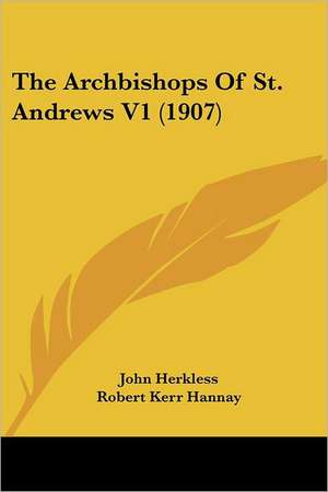 The Archbishops Of St. Andrews V1 (1907) de John Herkless