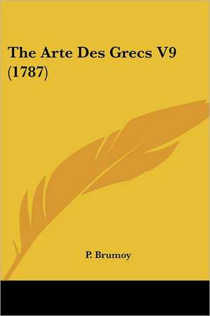 The Arte Des Grecs V9 (1787) de P. Brumoy