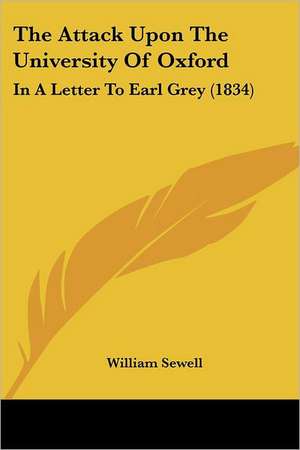 The Attack Upon The University Of Oxford de William Sewell