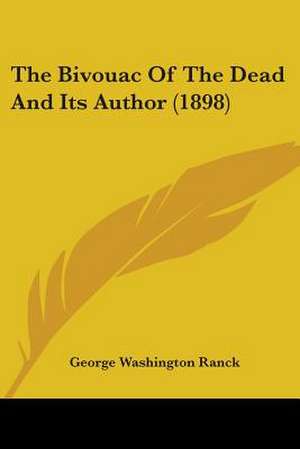 The Bivouac Of The Dead And Its Author (1898) de George Washington Ranck