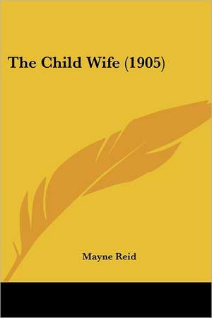 The Child Wife (1905) de Mayne Reid