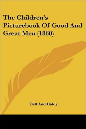 The Children's Picturebook Of Good And Great Men (1860) de Bell And Daldy