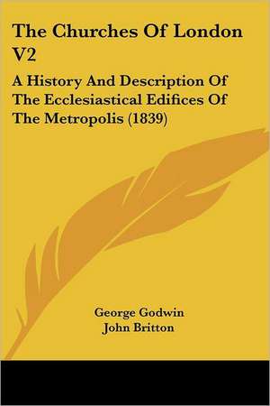 The Churches Of London V2 de George Godwin