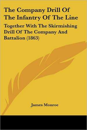 The Company Drill of the Infantry of the Line de James Monroe