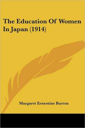 The Education Of Women In Japan (1914) de Margaret Ernestine Burton