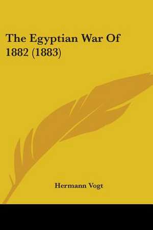 The Egyptian War Of 1882 (1883) de Hermann Vogt