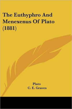 The Euthyphro And Menexenus Of Plato (1881) de Plato