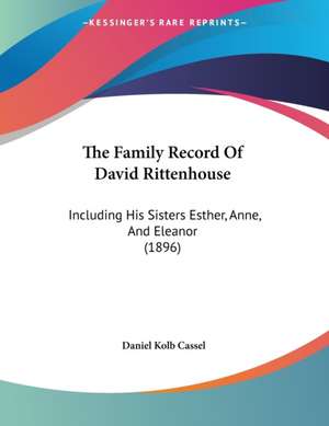 The Family Record Of David Rittenhouse de Daniel Kolb Cassel