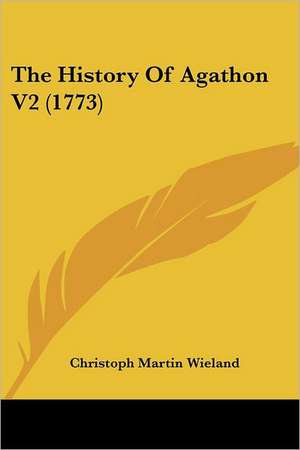 The History Of Agathon V2 (1773) de Christoph Martin Wieland