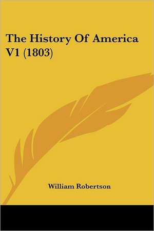 The History Of America V1 (1803) de William Robertson