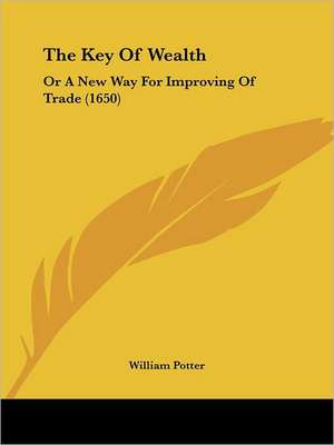 The Key Of Wealth de William Potter