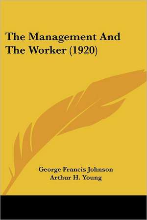 The Management And The Worker (1920) de George Francis Johnson