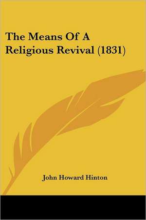 The Means Of A Religious Revival (1831) de John Howard Hinton