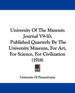 University Of The Museum Journal V9-10 de University Of Pennsylvania