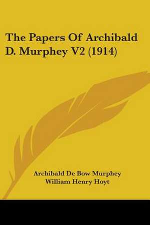 The Papers Of Archibald D. Murphey V2 (1914) de Archibald De Bow Murphey