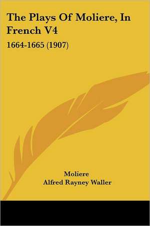 The Plays Of Moliere, In French V4 de Moliere