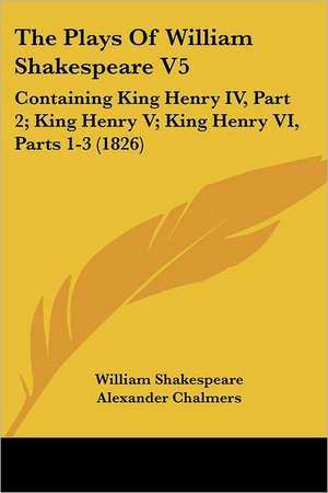 The Plays Of William Shakespeare V5 de William Shakespeare