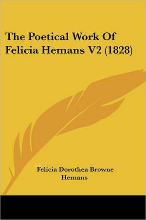 The Poetical Work Of Felicia Hemans V2 (1828) de Felicia Dorothea Browne Hemans