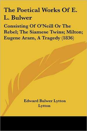 The Poetical Works Of E. L. Bulwer de Edward Bulwer Lytton Lytton