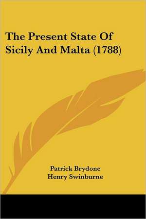 The Present State Of Sicily And Malta (1788) de Patrick Brydone