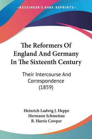 The Reformers Of England And Germany In The Sixteenth Century de Heinrich Ludwig J. Heppe