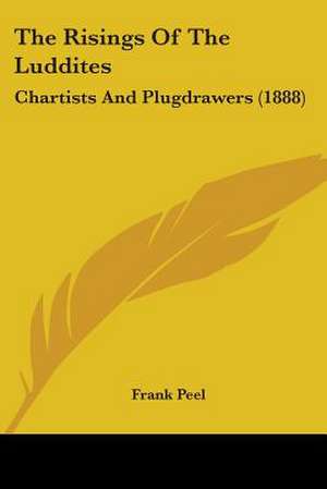 The Risings Of The Luddites de Frank Peel