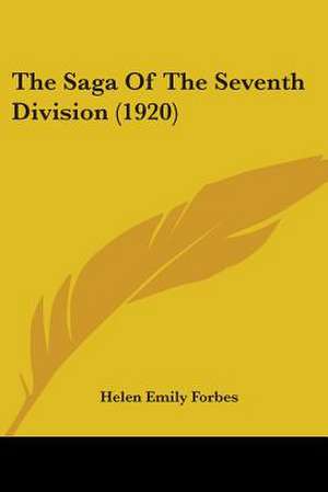 The Saga Of The Seventh Division (1920) de Helen Emily Forbes