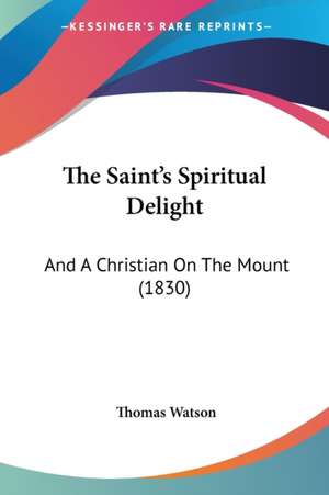 The Saint's Spiritual Delight de Thomas Watson