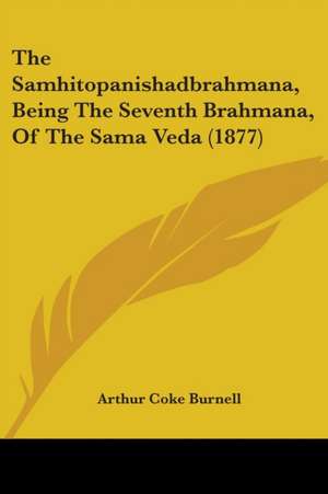 The Samhitopanishadbrahmana, Being The Seventh Brahmana, Of The Sama Veda (1877) de Arthur Coke Burnell