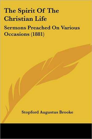 The Spirit Of The Christian Life de Stopford Augustus Brooke