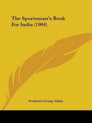 The Sportsman's Book For India (1904) de Frederick George Aflalo