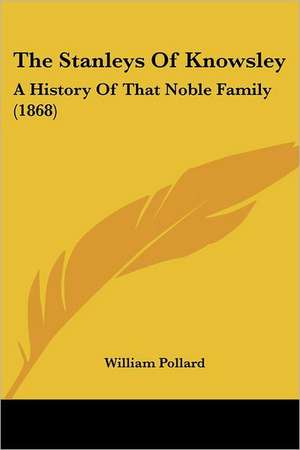 The Stanleys Of Knowsley de William Pollard